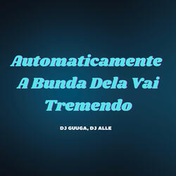 Automaticamente a Bunda Dela Vai Tremendo