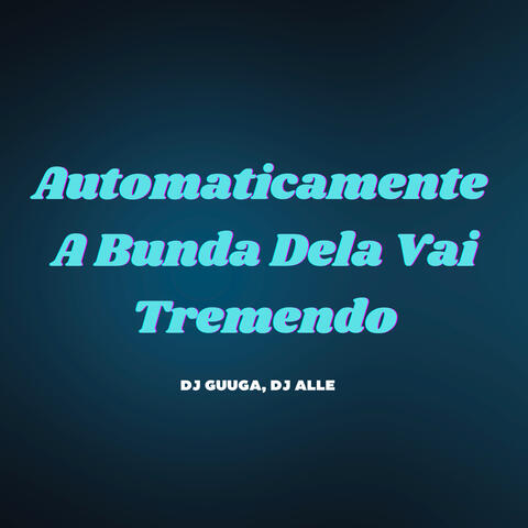 Automaticamente a Bunda Dela Vai Tremendo