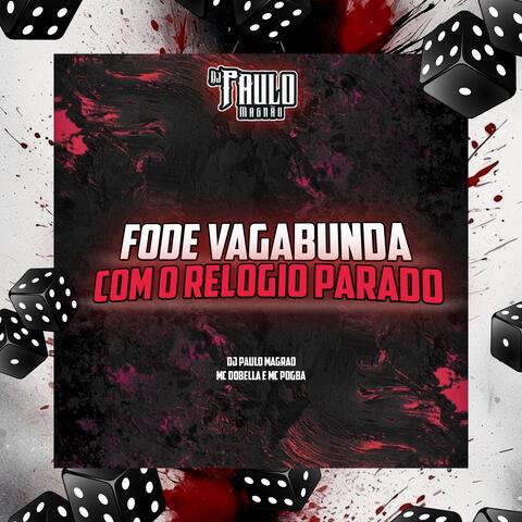 Fode Vagabunda, Com o Relógio Parado