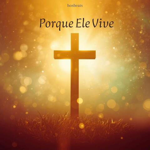 Porque Ele Vive