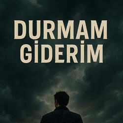 durmam giderim