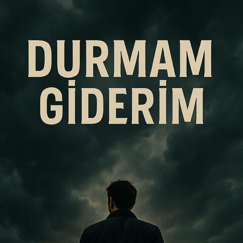 durmam giderim