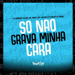 So Nao Grava Minha Cara