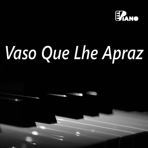 Vaso Que Lhe Apraz | Piano