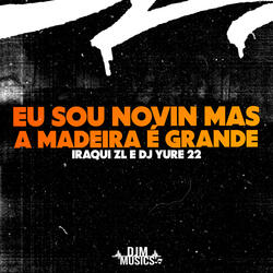 Eu Sou Novin Mas a Madeira É Grande