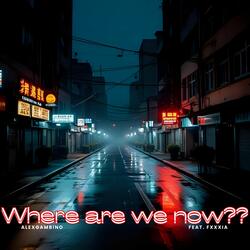 Where Are We Now??