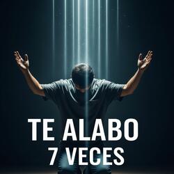 Te Alabo 7 Veces