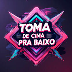 Toma de Cima pra Baixo