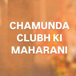 CHAMUNDA CLUBH KI MAHARANI