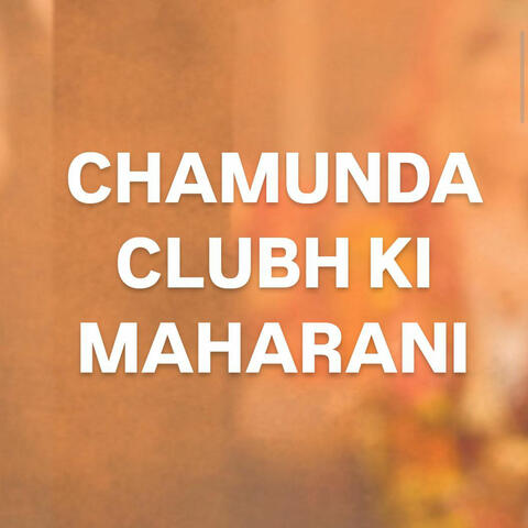 CHAMUNDA CLUBH KI MAHARANI