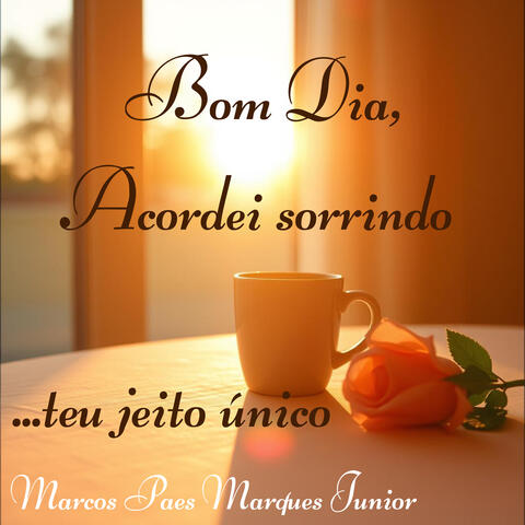 Bom Dia, Acordei Sorrindo ...Teu Jeito Único