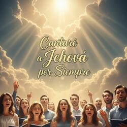Cantaré a Jehová por Siempre