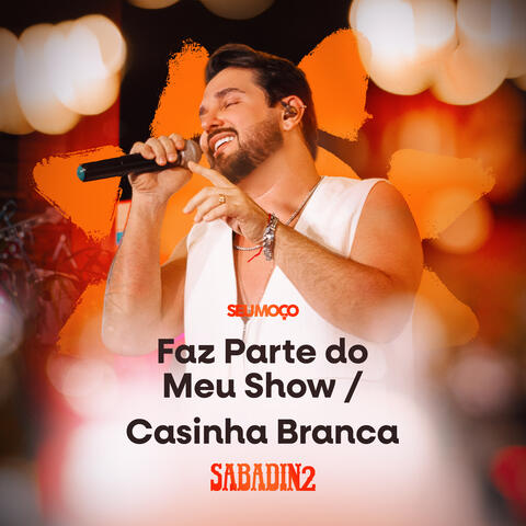 Faz Parte do Meu Show / Casinha Branca - Sabadin 2
