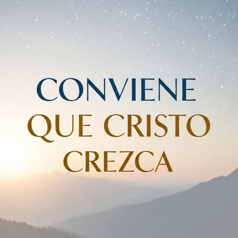 Conviene Que Cristo Crezca