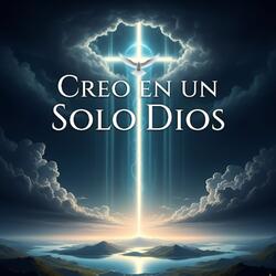 Creo En Un Solo Dios