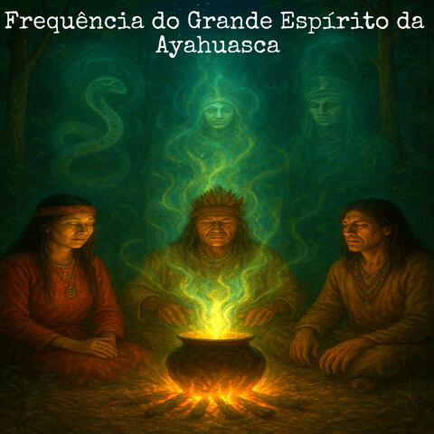 Frequência do Grande Espírito da Ayahuasca