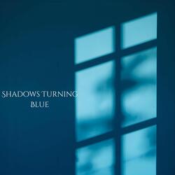Shadows Turning Blue