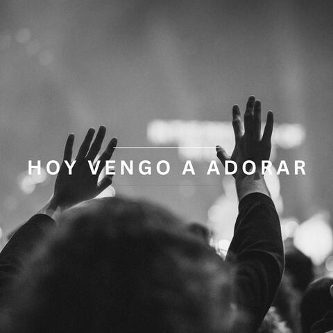Hoy Vengo a Adorar