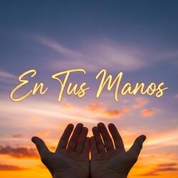 En Tus Manos