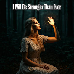 I Will Be Stronger Than Ever