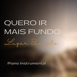 Quero Ir Mais Fundo, Lugar Secreto (Piano Instrumental)