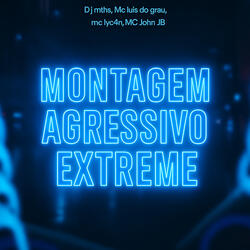 Montagem Agressivo Extreme