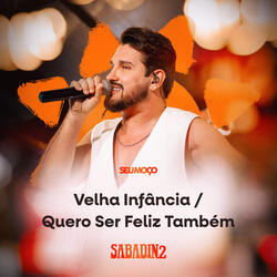 Velha Infância / Quero Ser Feliz Também - Sabadin 2