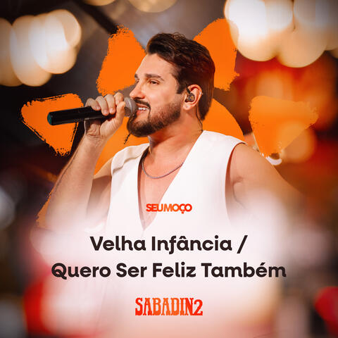 Velha Infância / Quero Ser Feliz Também - Sabadin 2