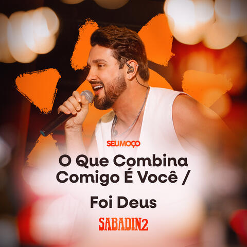 O Que Combina Comigo É Você / Foi Deus - Sabadin 2