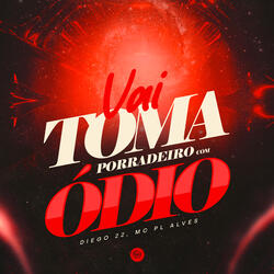 Vai Toma Porradeiro Com Ódio