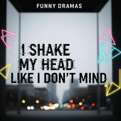 I Shake My Head Like I Don't Mind