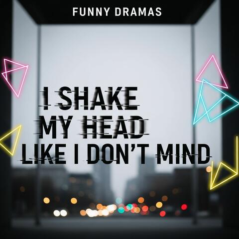 I Shake My Head Like I Don't Mind