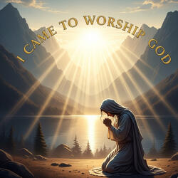 I Came to Worship God