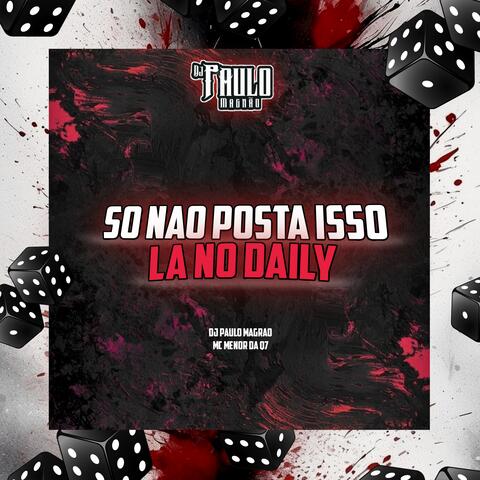 Só Não Posta Isso Lá no Daily