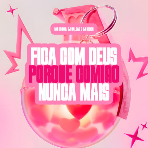 Fica Com Deus, Porque Comigo Nunca Mais