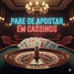 Pare de Apostar em Cassinos