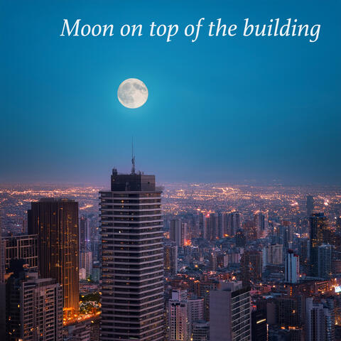 Moon on Top of the Building