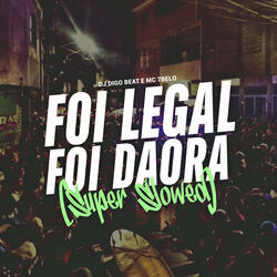 Foi Legal, Foi Daora (Super Slowed)