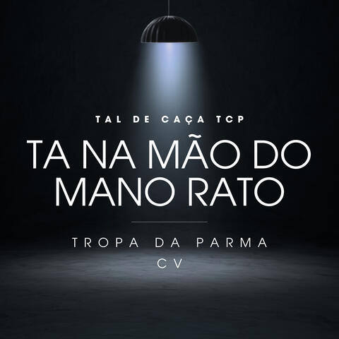 Tal de Caça Tcp Ta na Mão do Mano Rato - Tropa da Parma  C.V
