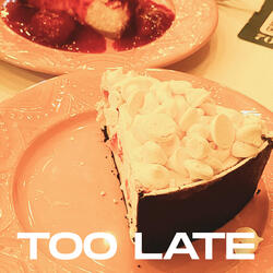 Too Late