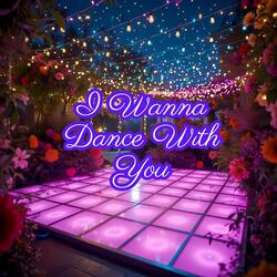 I Wanna Dance with You