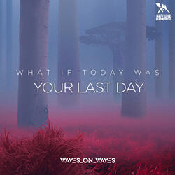 What If Today Was Your Last Day