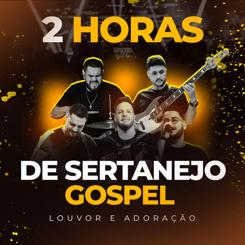 2 Horas de Sertanejo Gospel - Louvor e Adoração