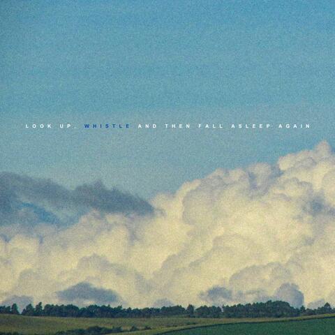 Look Up, Whistle and Then Fall Asleep Again