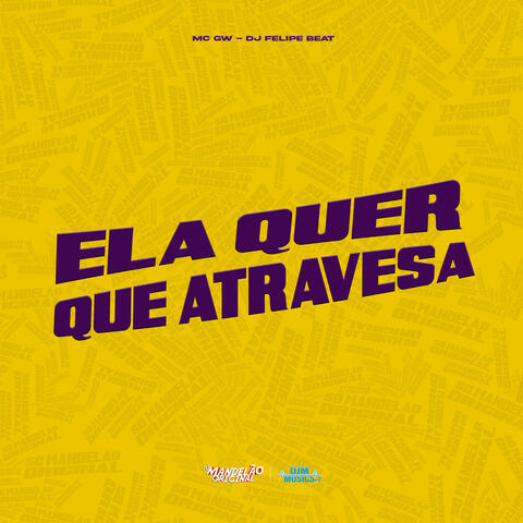 Ela Quer Que Atravessa