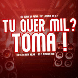 Tu Quer Mil ? Toma !