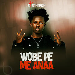 Wobe Pe Me Anaa