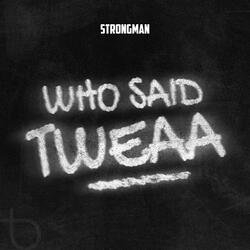 Who Said Tweaa