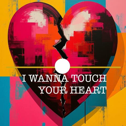 I Wanna Touch Your Heart