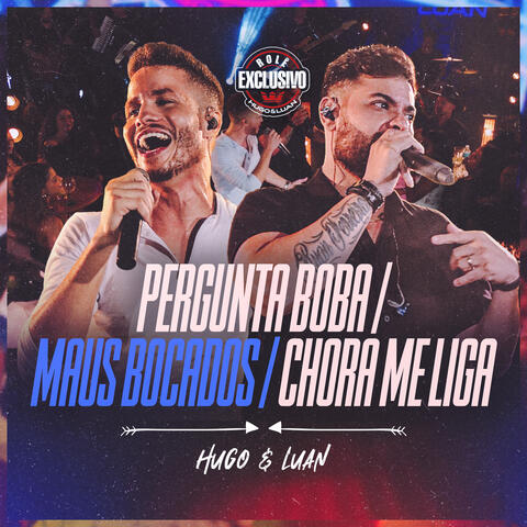 Pergunta Boba / Maus Bocados / Chora, Me Liga
